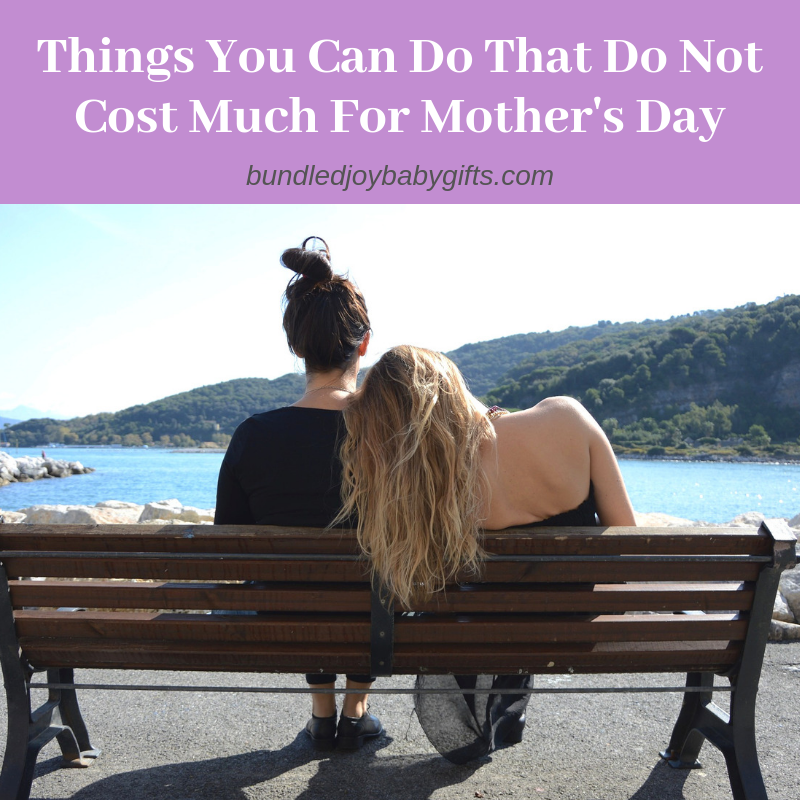 Things You Can Do That Do Not Cost Much For Mother's Day